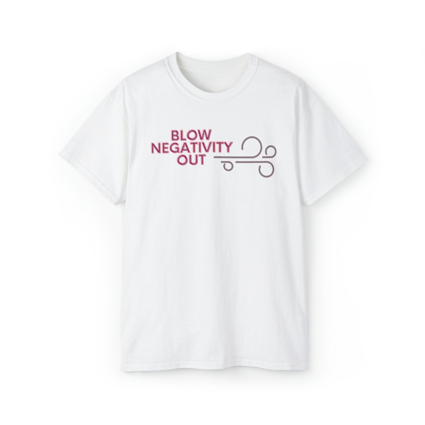 Unisex Ultra Cotton Tee - Blow negativity out